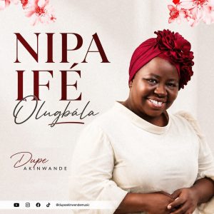 IMG 20260814 WA0081 300x300 1 Video + Audio: Dupe Akinwande - Nipa Ife Olugbala